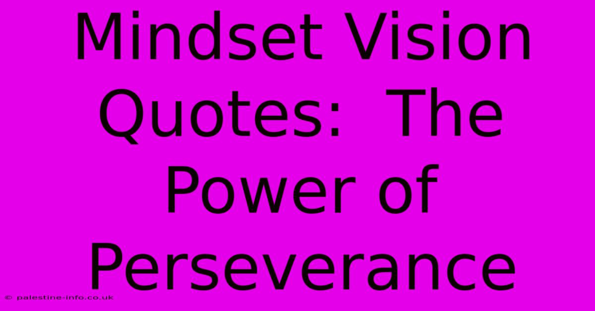 Mindset Vision Quotes:  The Power Of Perseverance