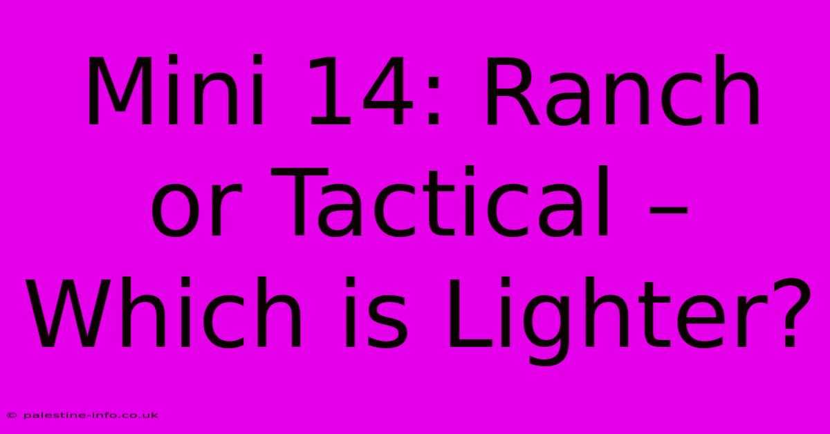 Mini 14: Ranch Or Tactical –  Which Is Lighter?