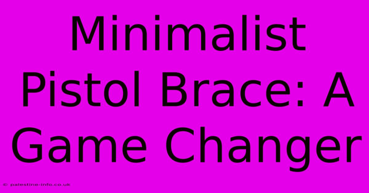 Minimalist Pistol Brace: A Game Changer