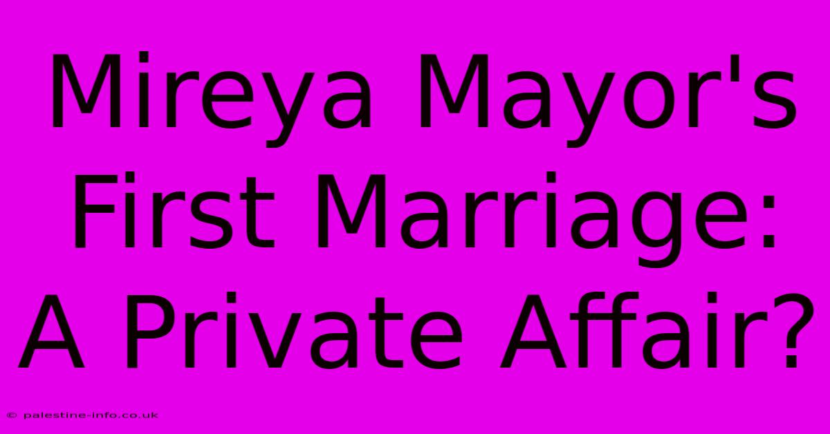 Mireya Mayor's First Marriage: A Private Affair?