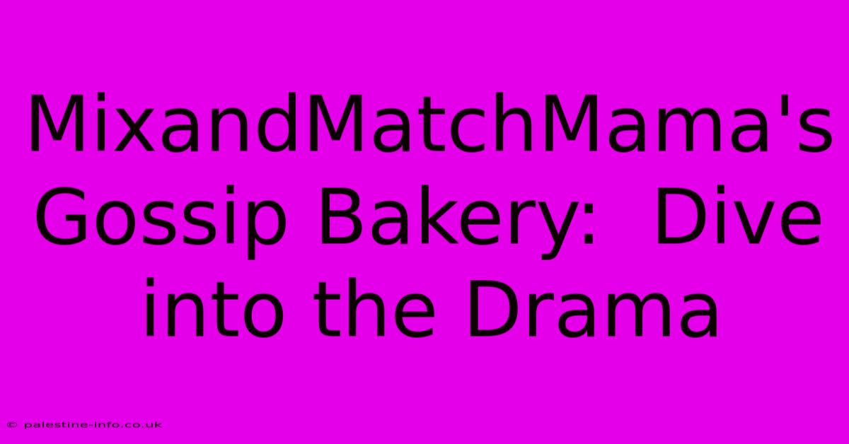 MixandMatchMama's Gossip Bakery:  Dive Into The Drama