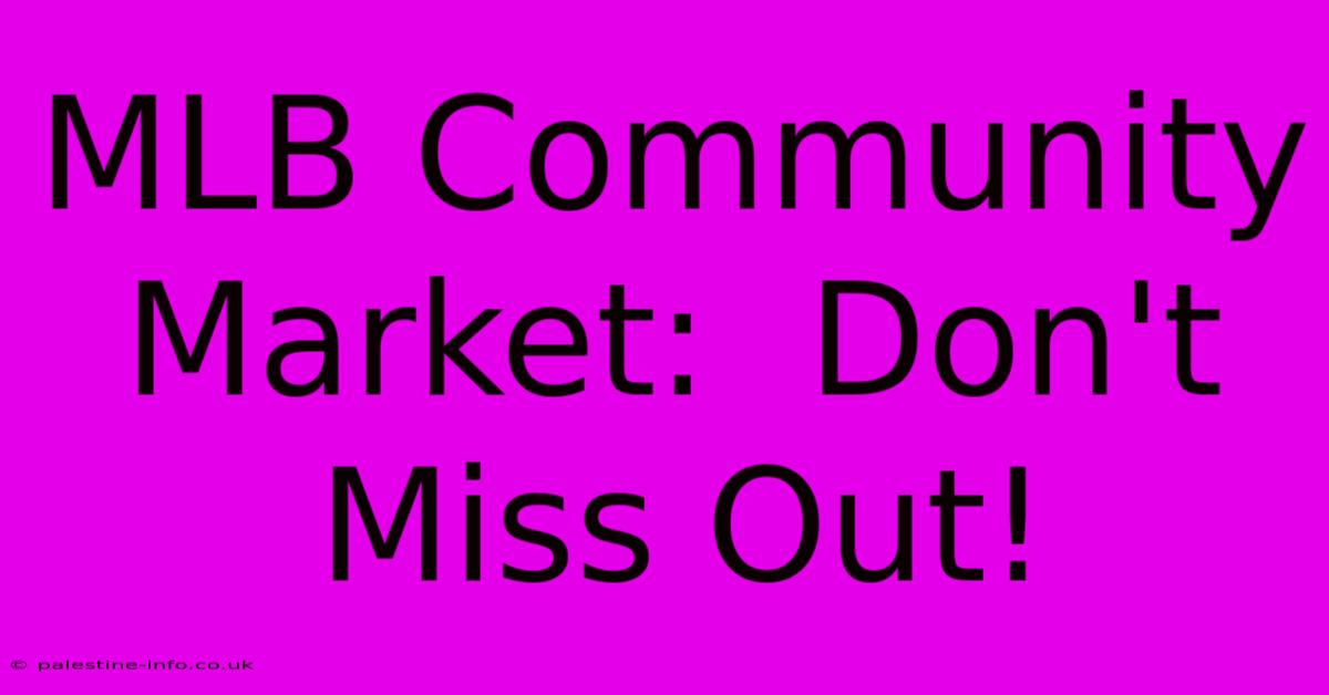 MLB Community Market:  Don't Miss Out!