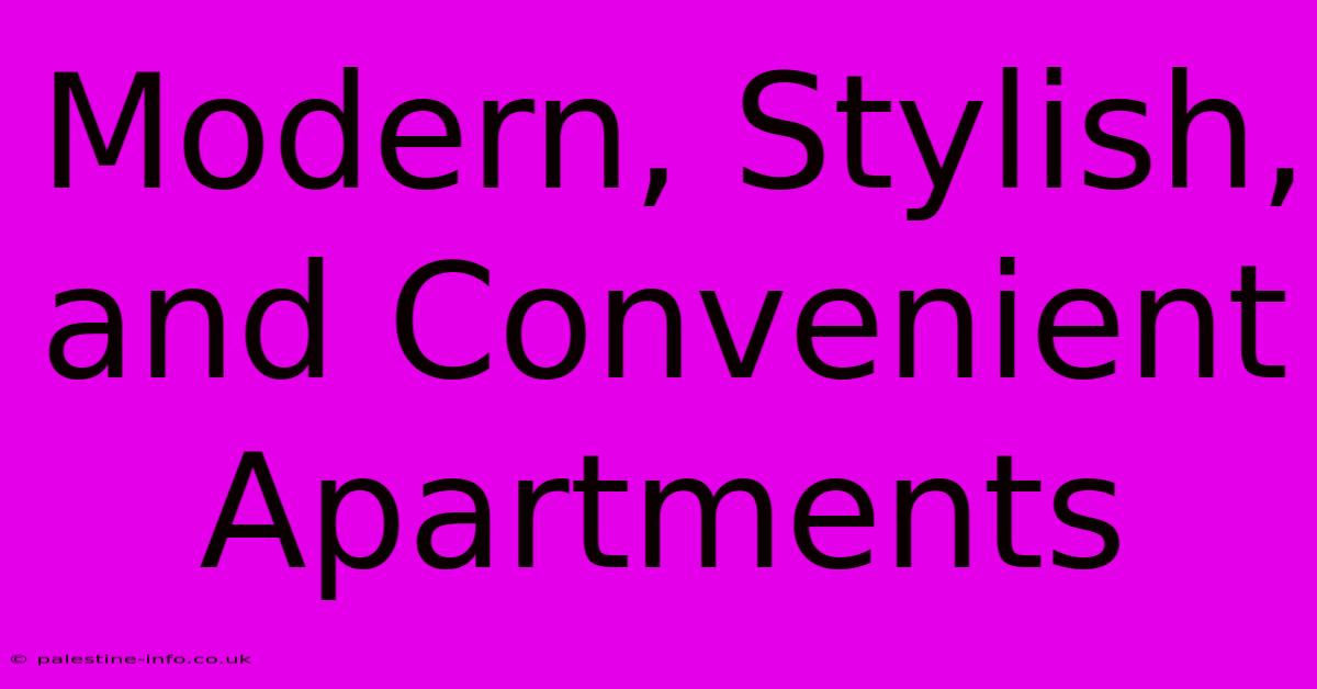 Modern, Stylish, And Convenient Apartments