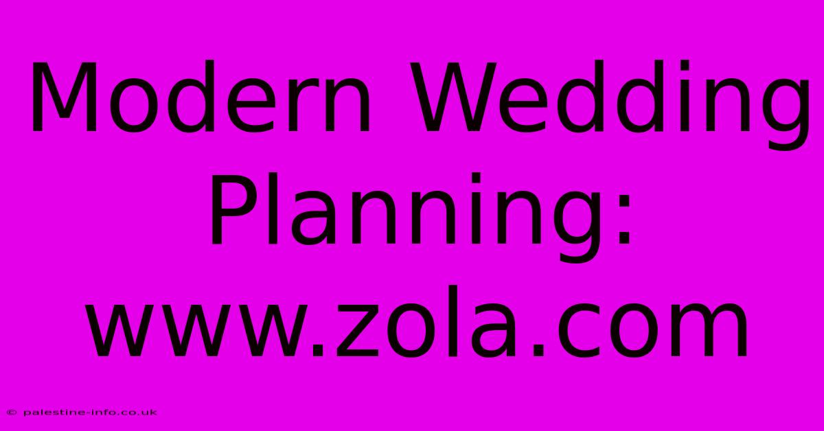 Modern Wedding Planning: Www.zola.com