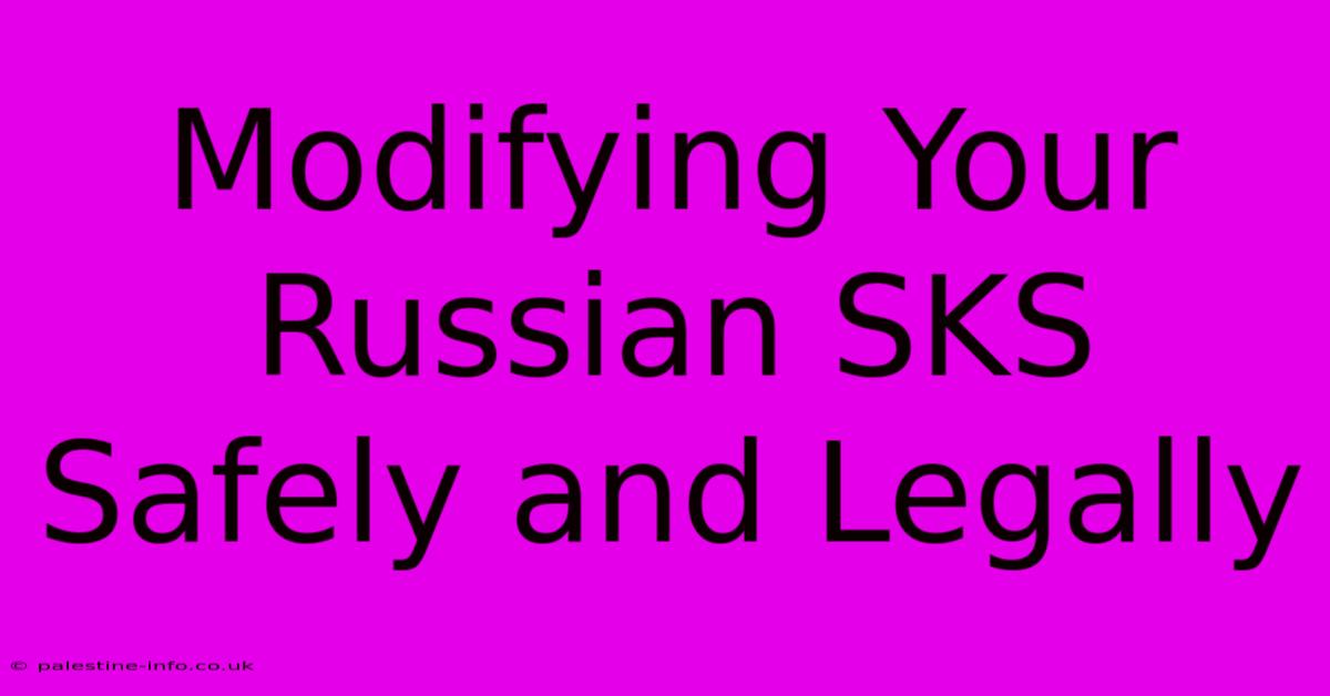 Modifying Your Russian SKS Safely And Legally