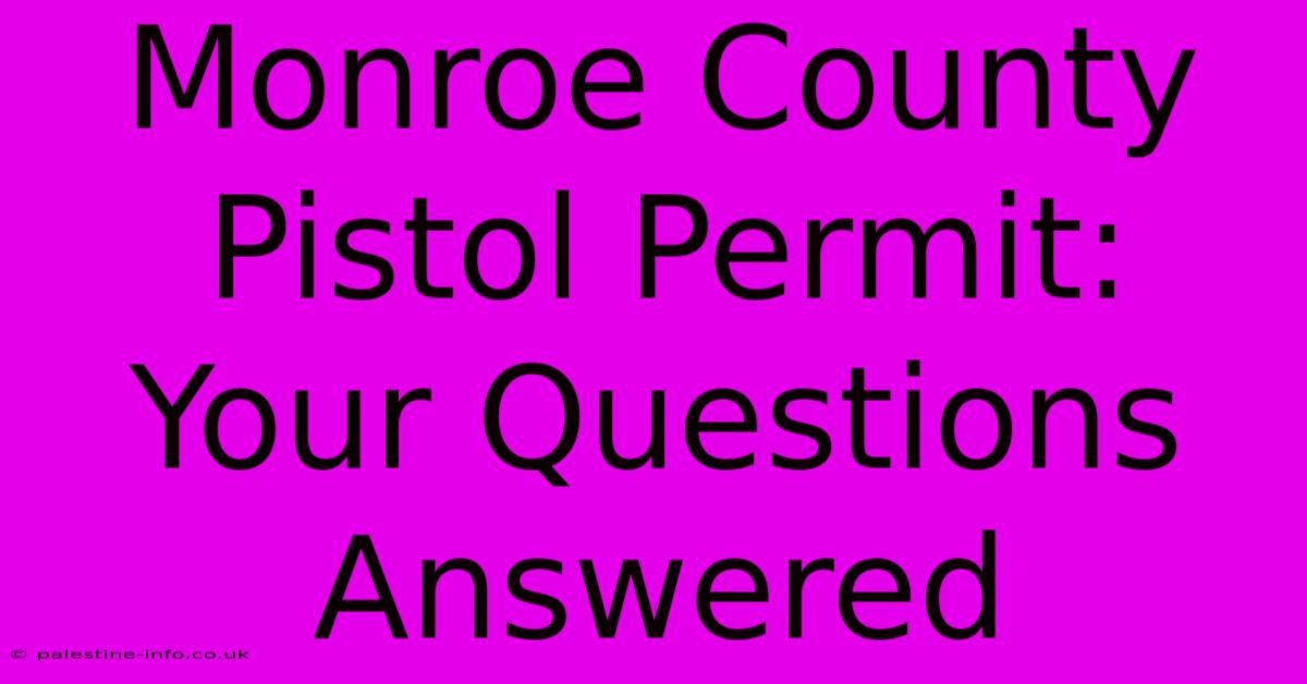 Monroe County Pistol Permit: Your Questions Answered