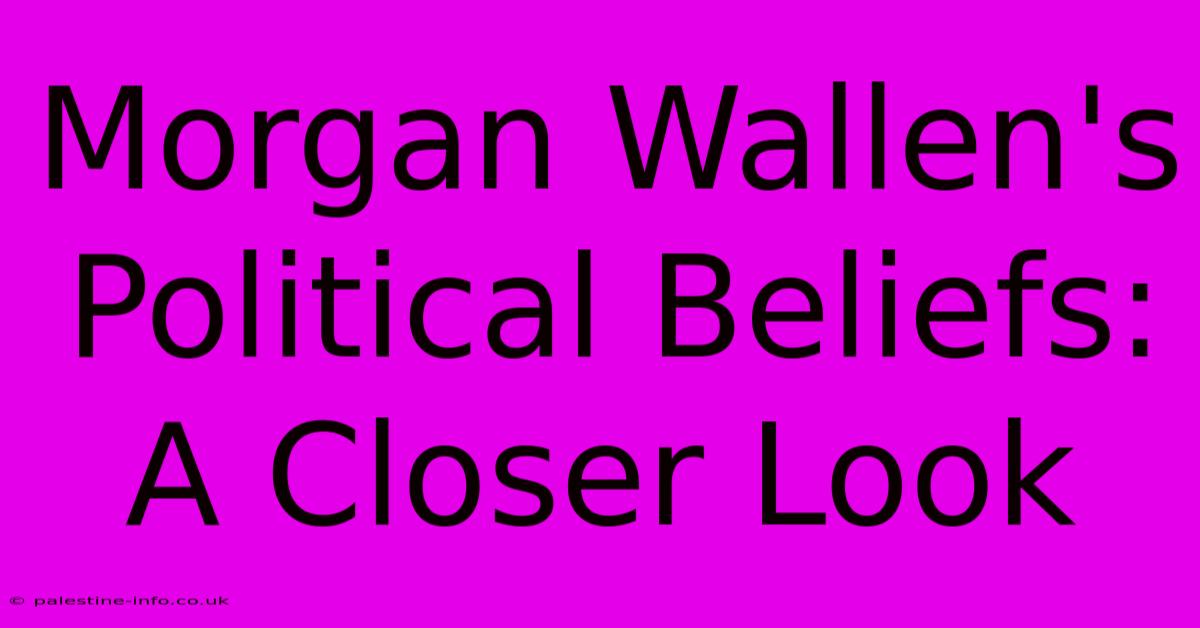 Morgan Wallen's Political Beliefs:  A Closer Look