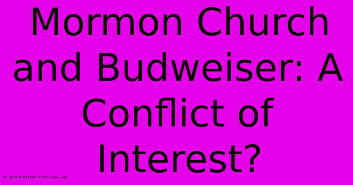 Mormon Church And Budweiser: A Conflict Of Interest?