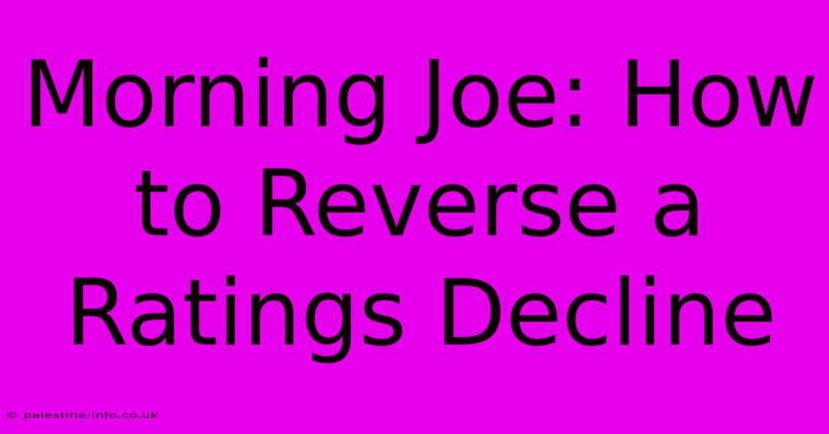 Morning Joe: How To Reverse A Ratings Decline