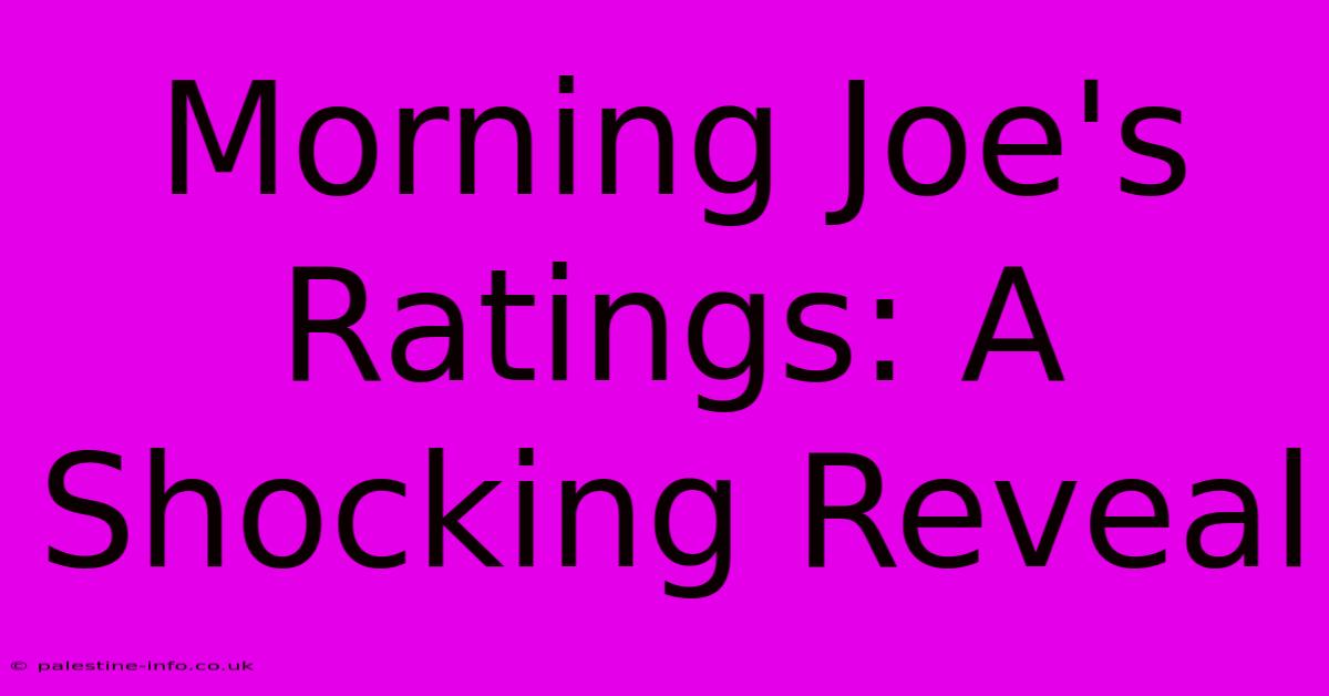 Morning Joe's Ratings: A Shocking Reveal