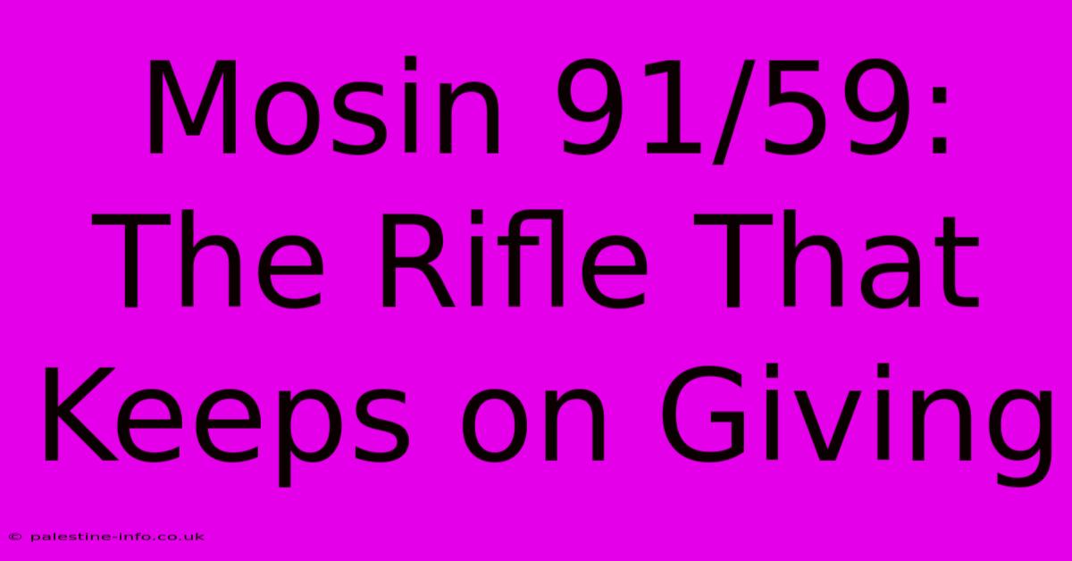 Mosin 91/59: The Rifle That Keeps On Giving