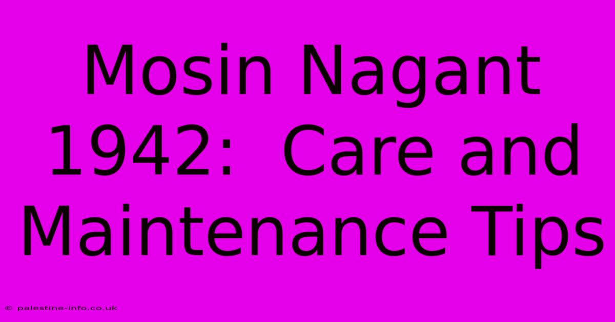 Mosin Nagant 1942:  Care And Maintenance Tips