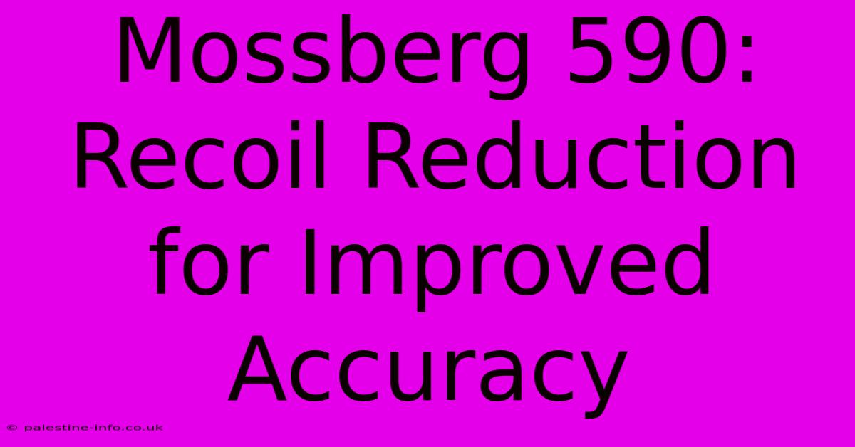 Mossberg 590: Recoil Reduction For Improved Accuracy