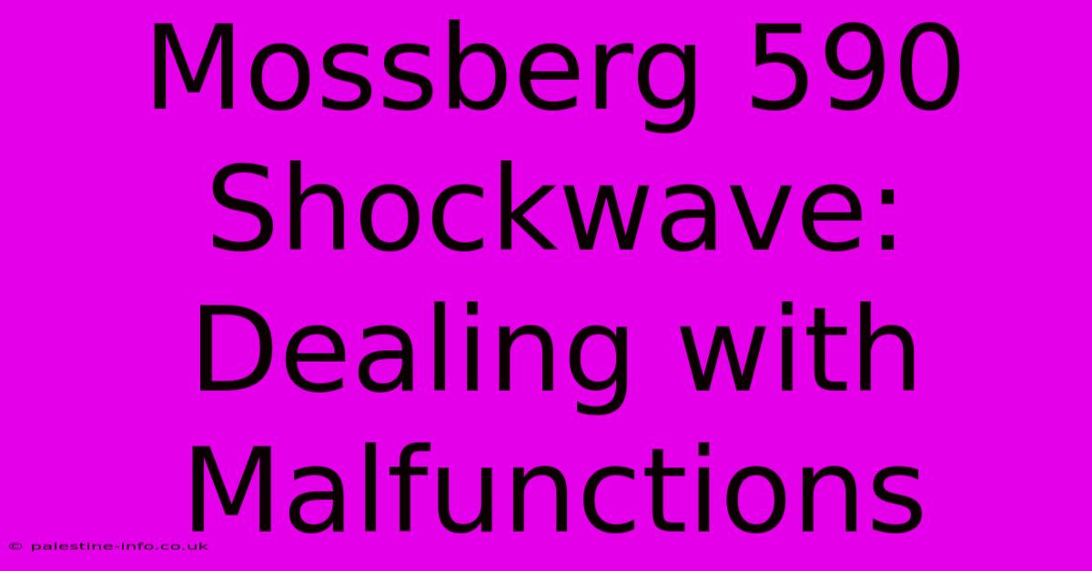 Mossberg 590 Shockwave:  Dealing With Malfunctions