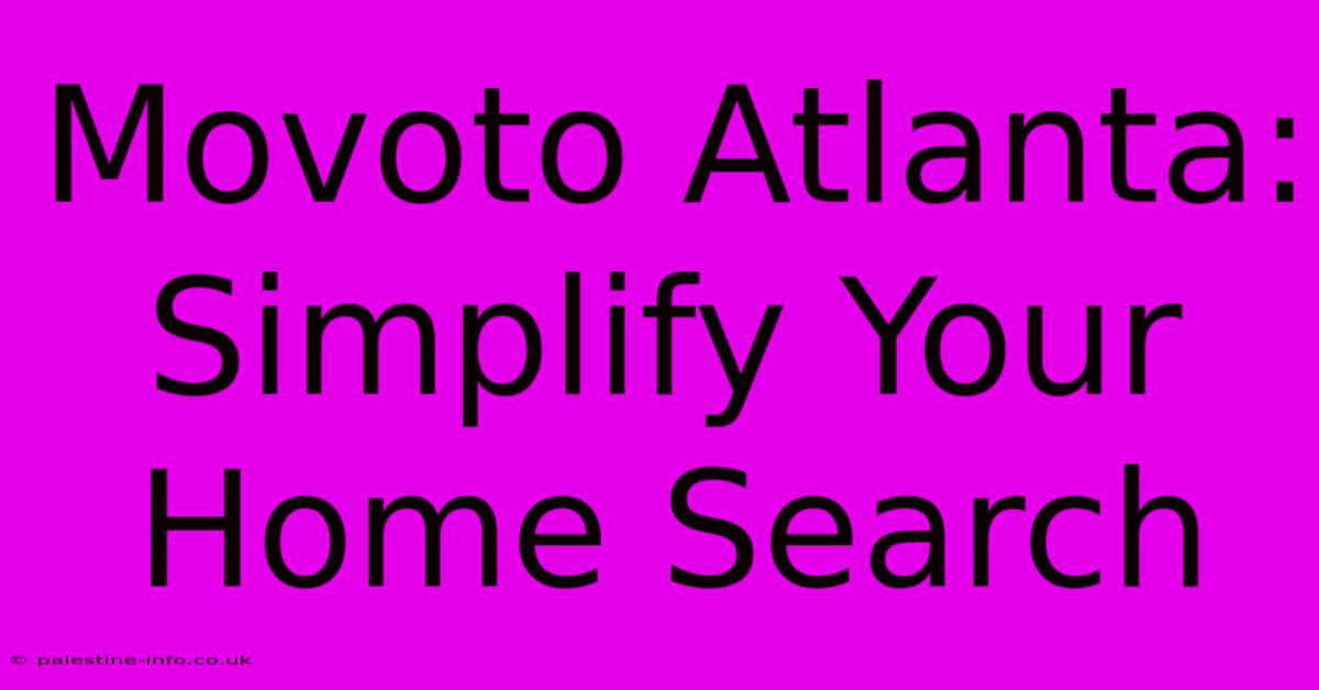 Movoto Atlanta: Simplify Your Home Search