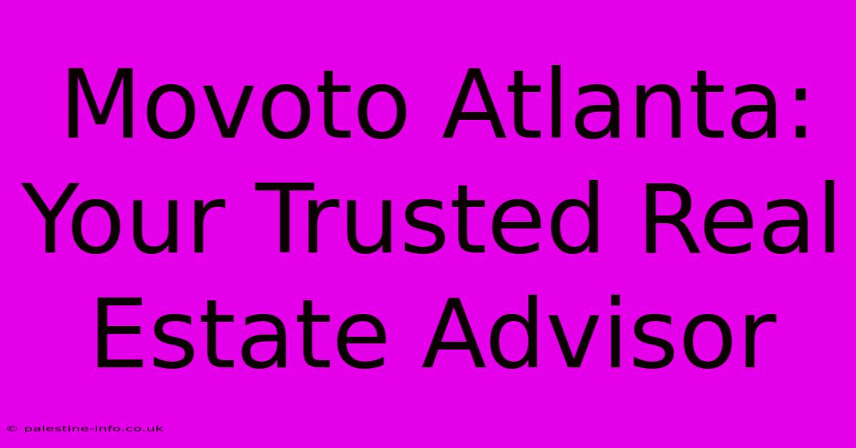 Movoto Atlanta: Your Trusted Real Estate Advisor