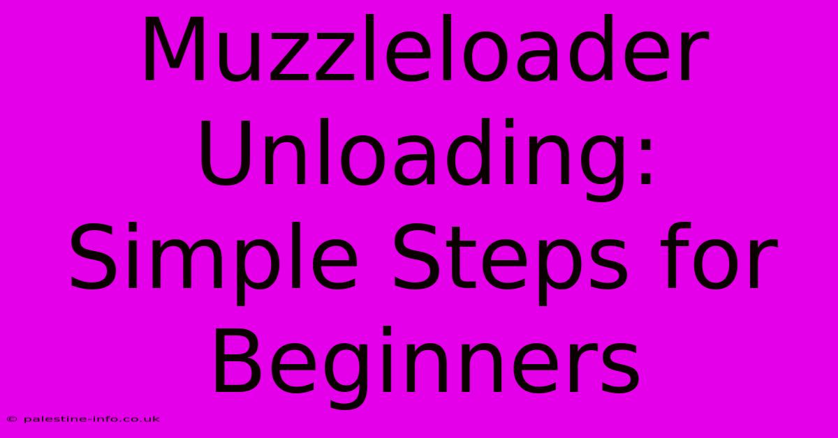 Muzzleloader Unloading:  Simple Steps For Beginners