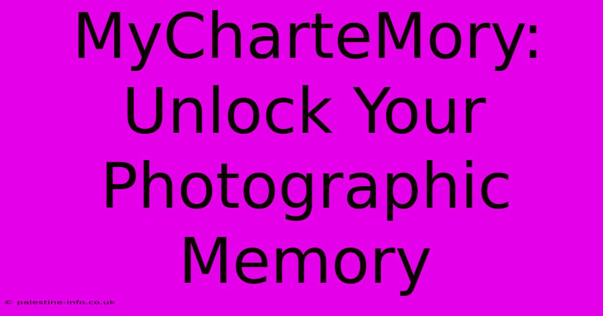 MyCharteMory:  Unlock Your Photographic Memory