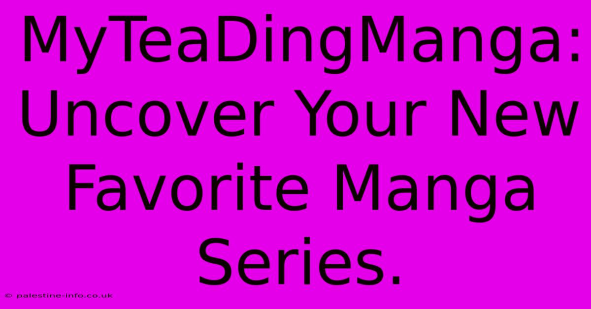 MyTeaDingManga: Uncover Your New Favorite Manga Series.