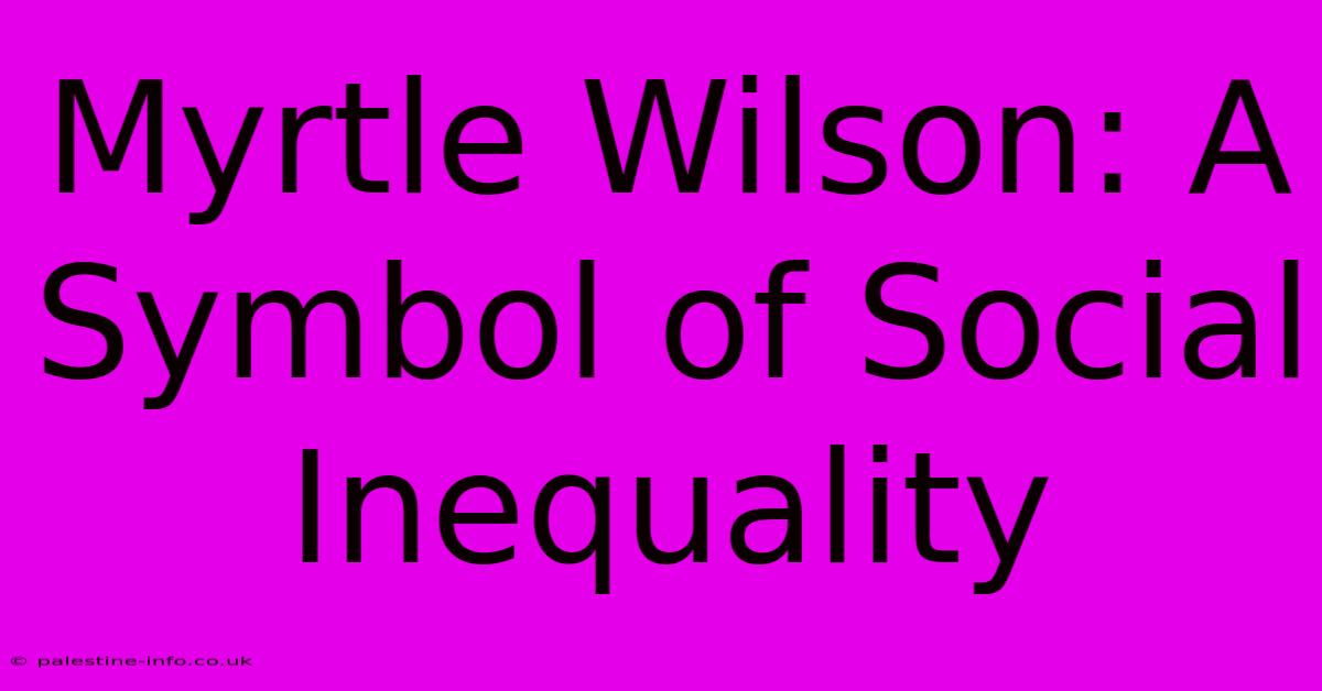 Myrtle Wilson: A Symbol Of Social Inequality