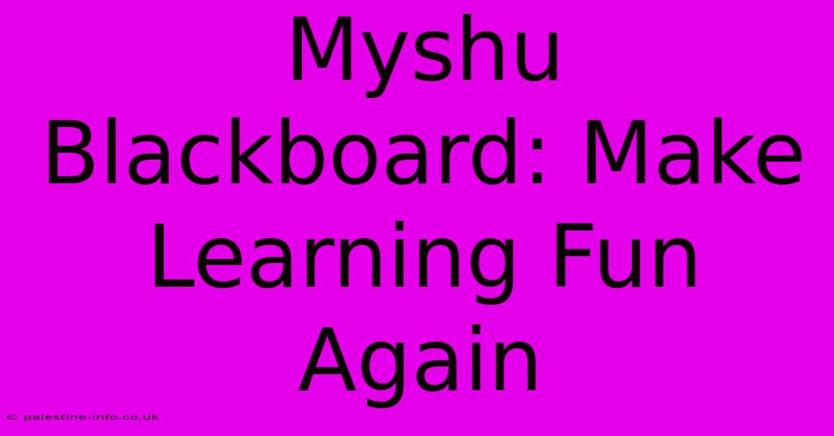 Myshu Blackboard: Make Learning Fun Again