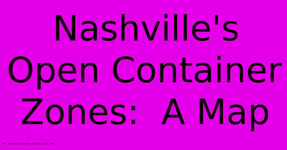 Nashville's Open Container Zones:  A Map