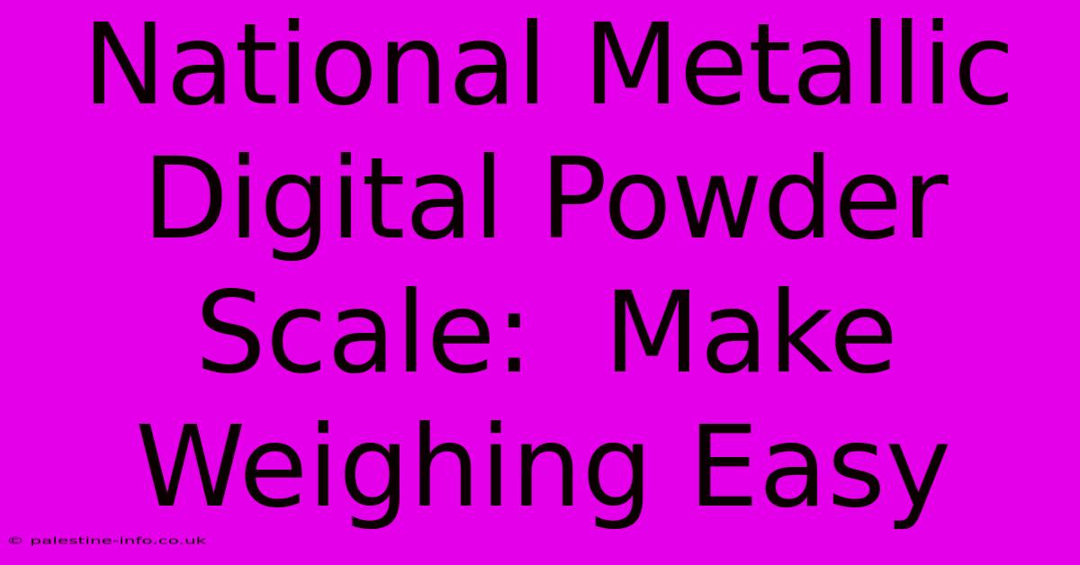 National Metallic Digital Powder Scale:  Make Weighing Easy