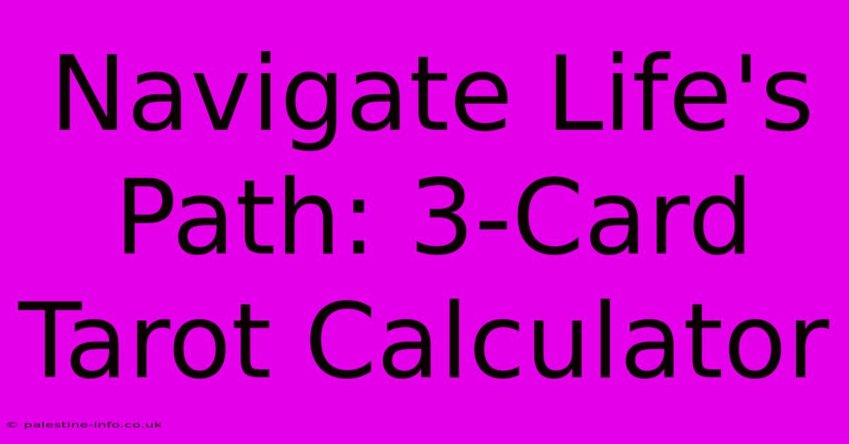 Navigate Life's Path: 3-Card Tarot Calculator