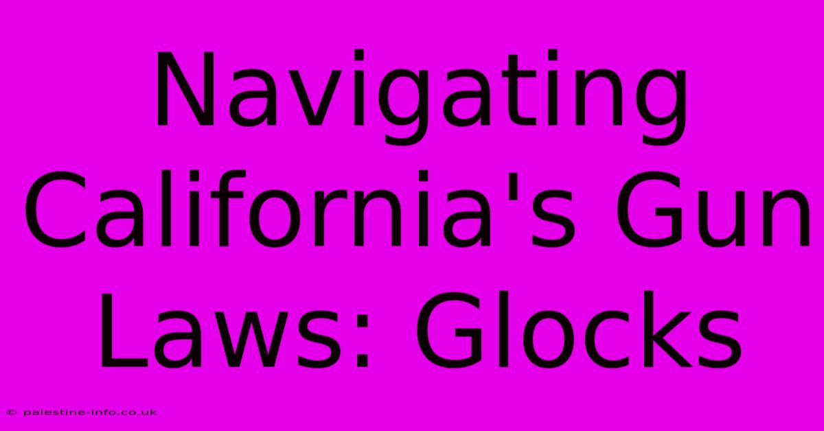 Navigating California's Gun Laws: Glocks