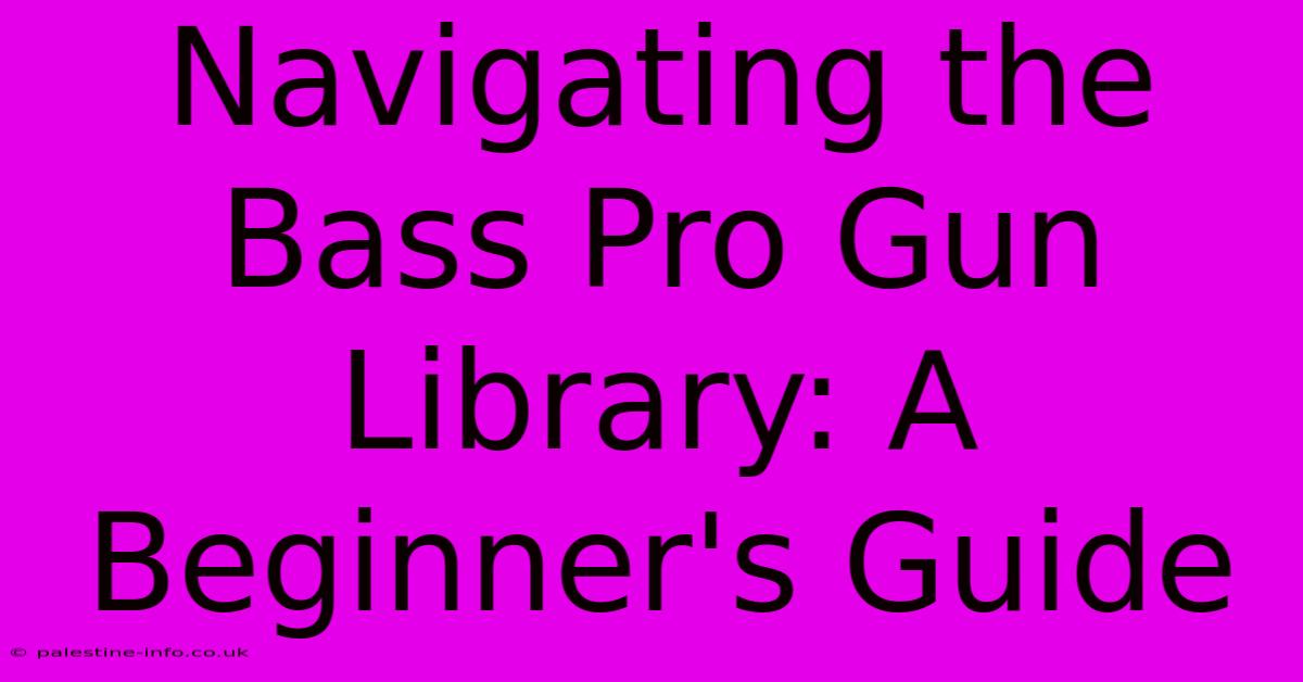 Navigating The Bass Pro Gun Library: A Beginner's Guide