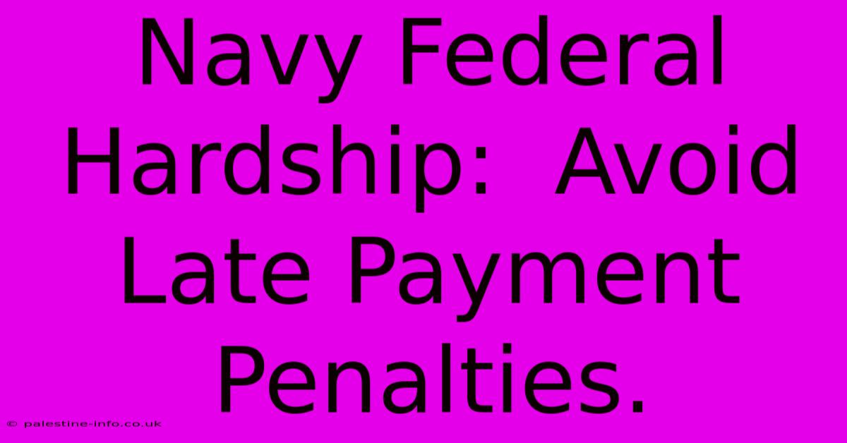 Navy Federal Hardship:  Avoid Late Payment Penalties.