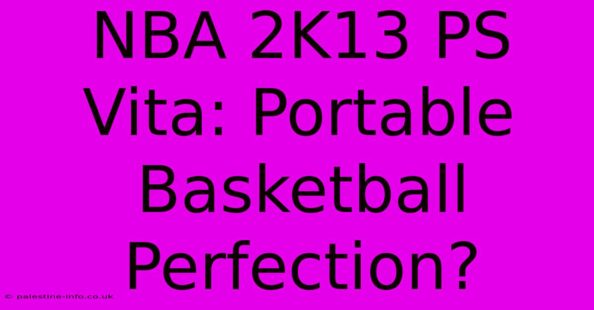 NBA 2K13 PS Vita: Portable Basketball Perfection?