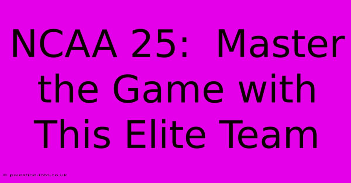 NCAA 25:  Master The Game With This Elite Team