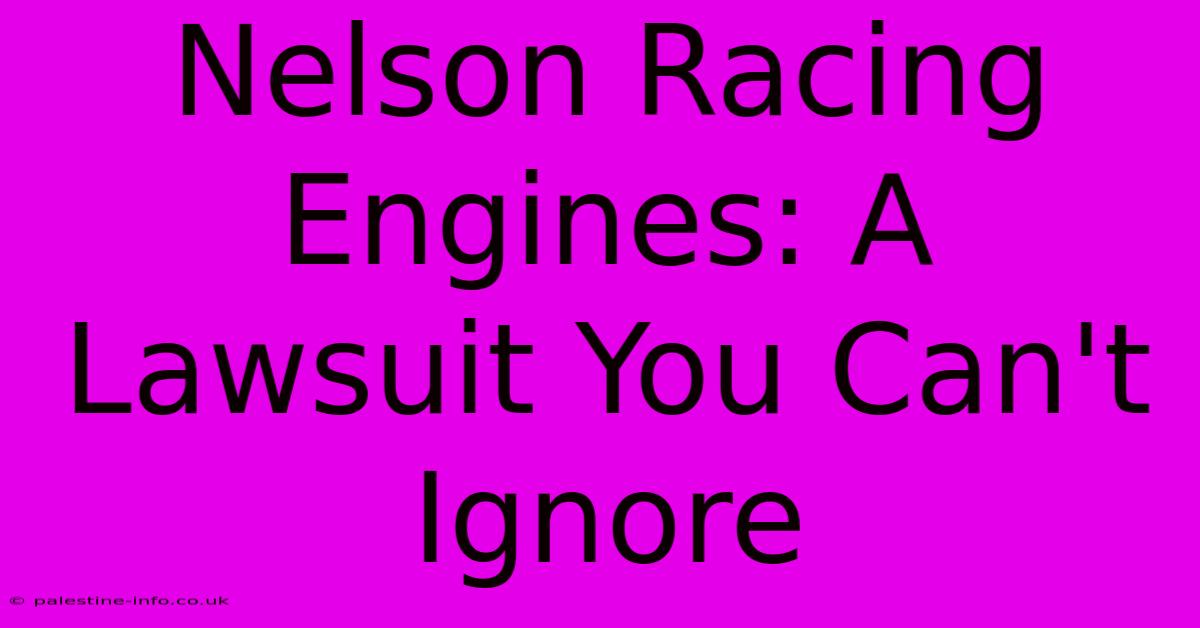 Nelson Racing Engines: A Lawsuit You Can't Ignore