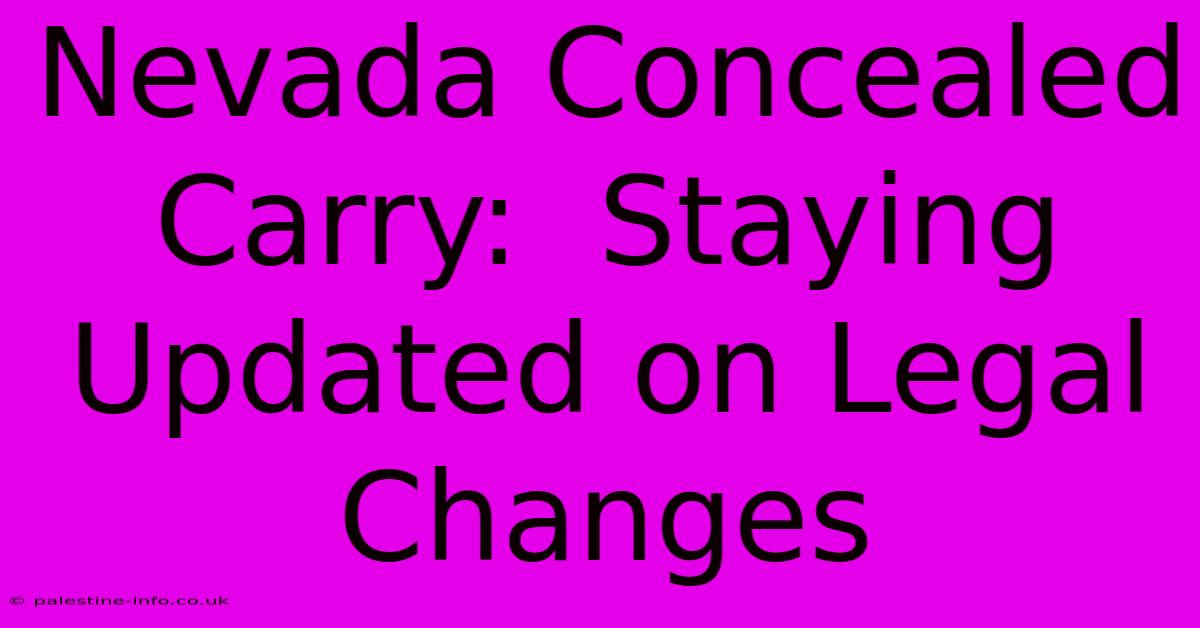 Nevada Concealed Carry:  Staying Updated On Legal Changes