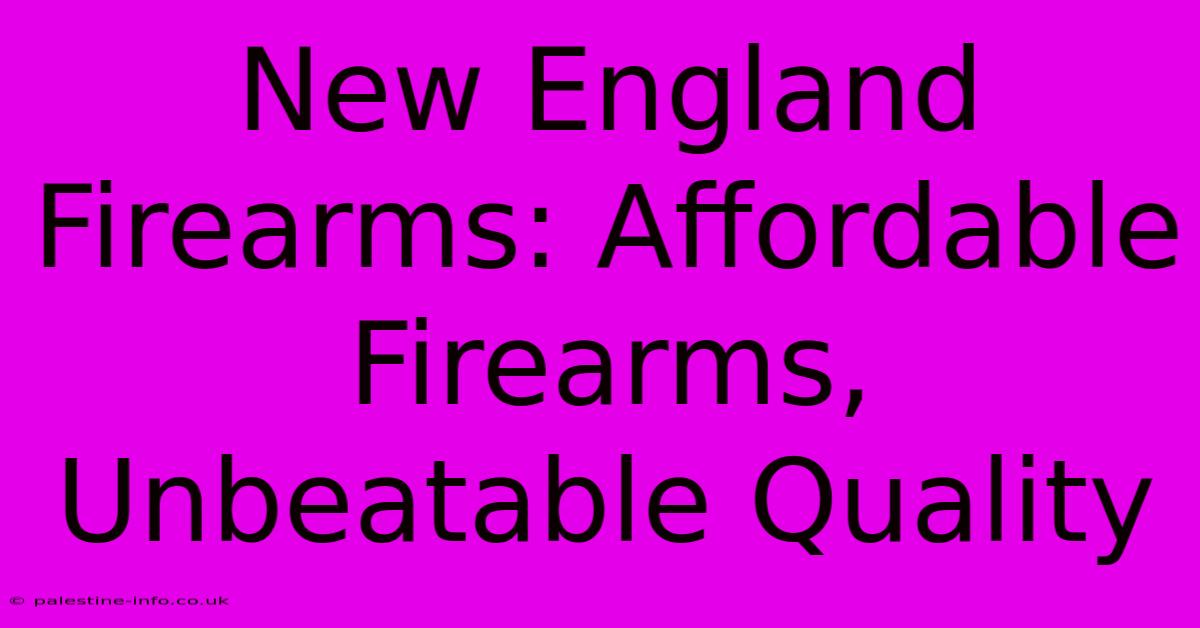 New England Firearms: Affordable Firearms, Unbeatable Quality