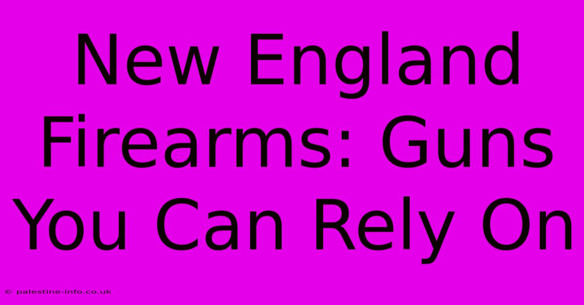 New England Firearms: Guns You Can Rely On