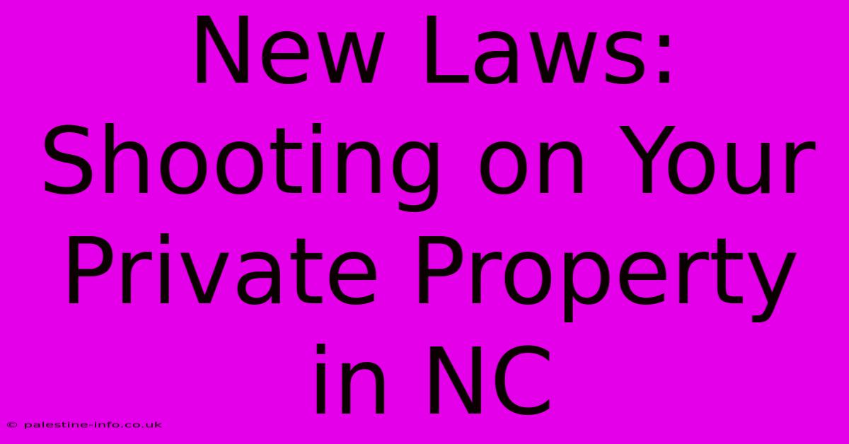 New Laws: Shooting On Your Private Property In NC