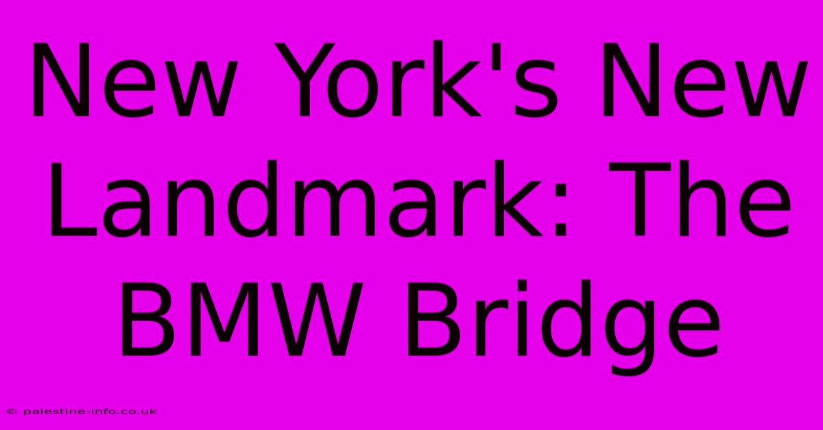 New York's New Landmark: The BMW Bridge