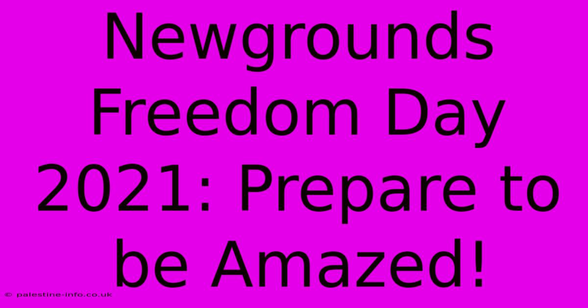 Newgrounds Freedom Day 2021: Prepare To Be Amazed!