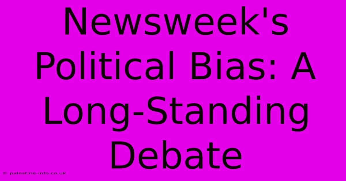 Newsweek's Political Bias: A Long-Standing Debate