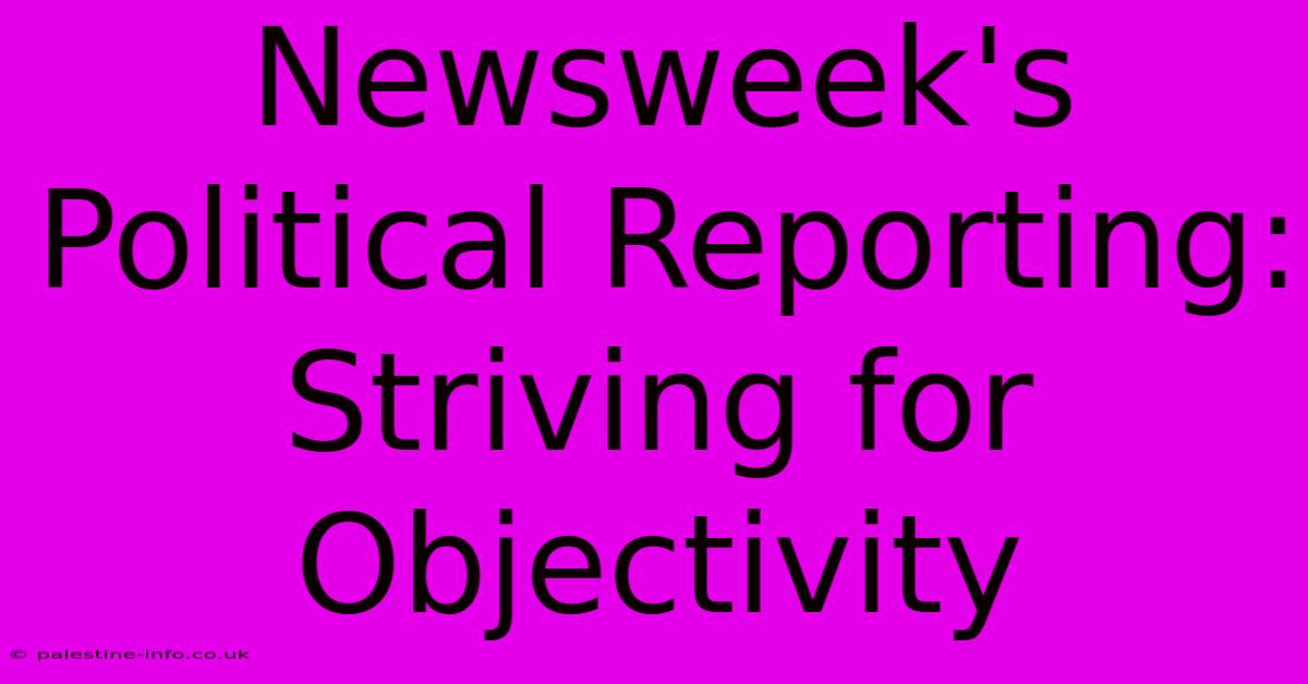 Newsweek's Political Reporting: Striving For Objectivity