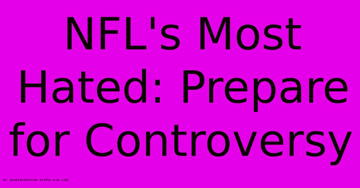 NFL's Most Hated: Prepare For Controversy