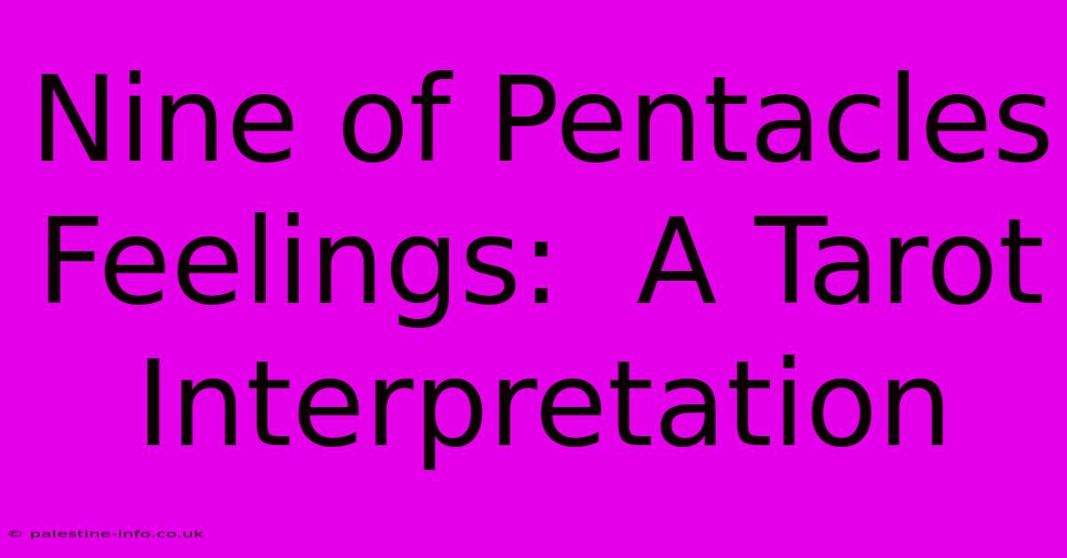 Nine Of Pentacles Feelings:  A Tarot Interpretation