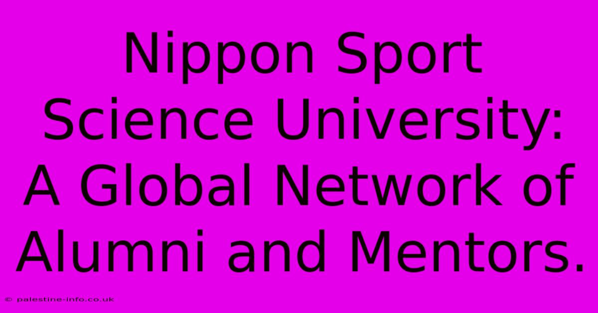 Nippon Sport Science University:  A Global Network Of Alumni And Mentors.