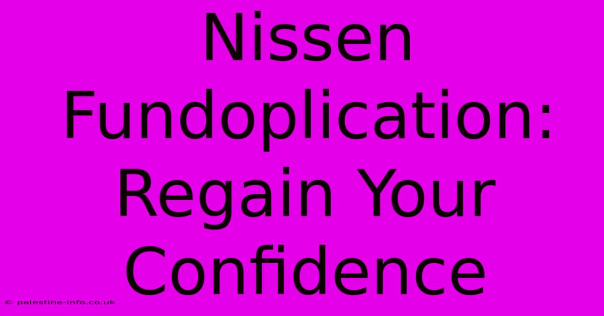 Nissen Fundoplication:  Regain Your Confidence