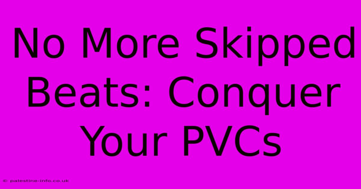 No More Skipped Beats: Conquer Your PVCs