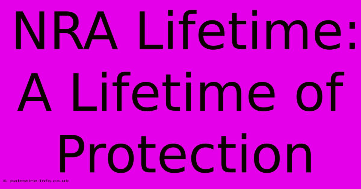 NRA Lifetime:  A Lifetime Of Protection