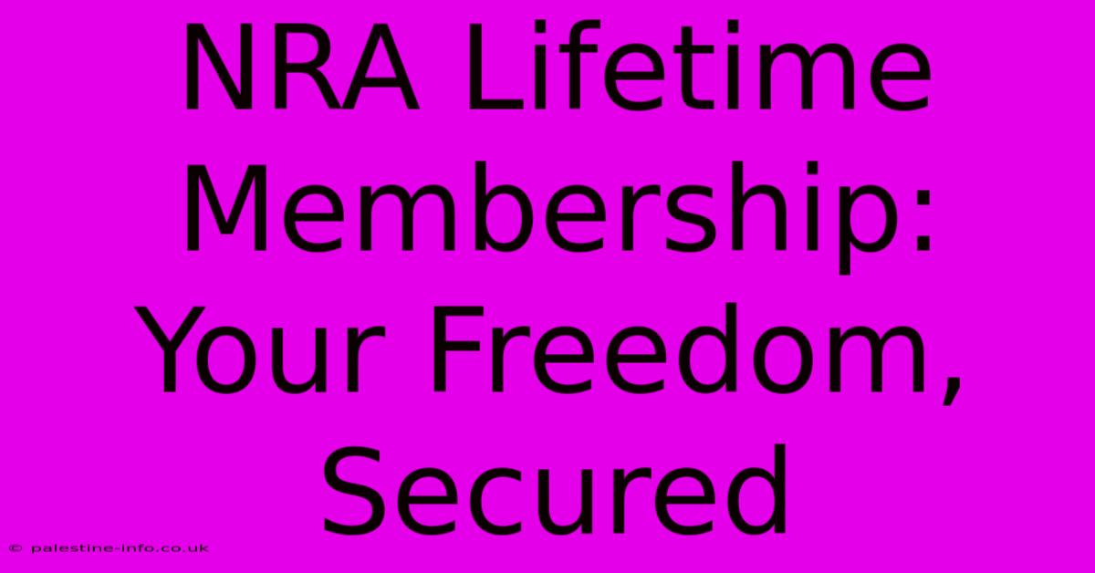 NRA Lifetime Membership:  Your Freedom, Secured