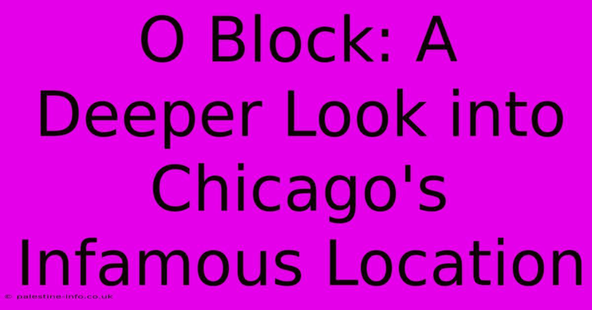 O Block: A Deeper Look Into Chicago's Infamous Location